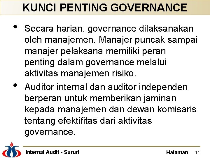 KUNCI PENTING GOVERNANCE • • Secara harian, governance dilaksanakan oleh manajemen. Manajer puncak sampai