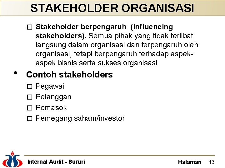 STAKEHOLDER ORGANISASI � • Stakeholder berpengaruh (influencing stakeholders). Semua pihak yang tidak terlibat langsung