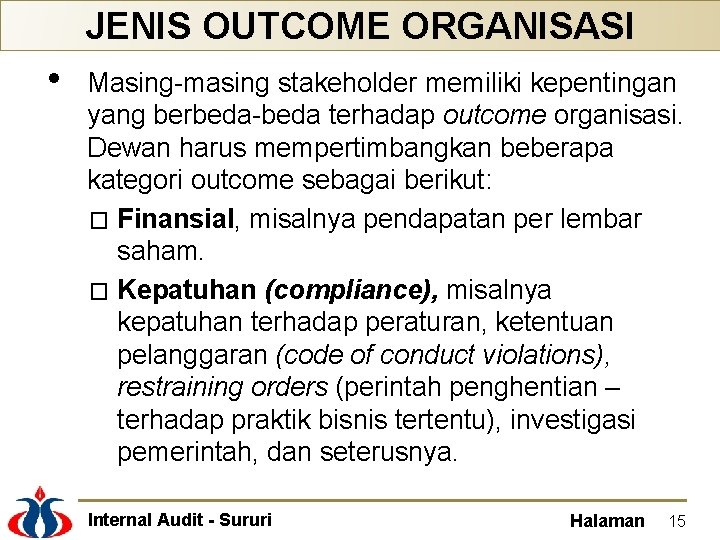 JENIS OUTCOME ORGANISASI • Masing-masing stakeholder memiliki kepentingan yang berbeda-beda terhadap outcome organisasi. Dewan