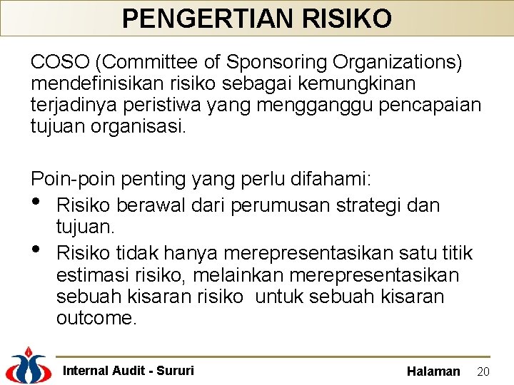 PENGERTIAN RISIKO COSO (Committee of Sponsoring Organizations) mendefinisikan risiko sebagai kemungkinan terjadinya peristiwa yang