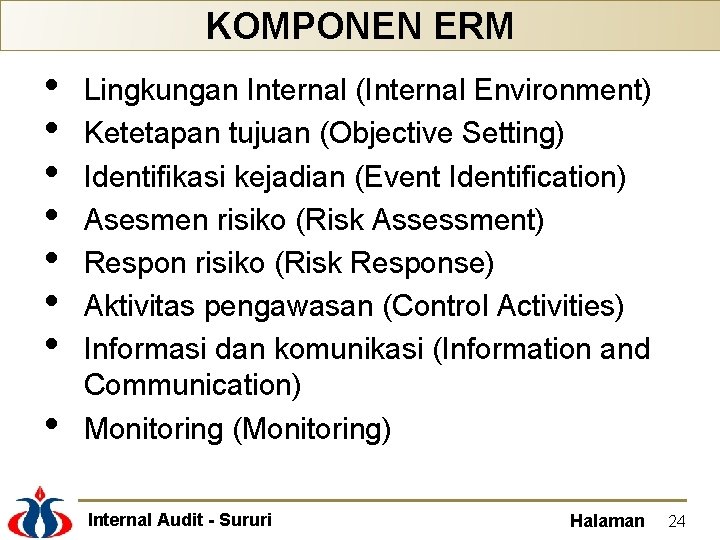 KOMPONEN ERM • • Lingkungan Internal (Internal Environment) Ketetapan tujuan (Objective Setting) Identifikasi kejadian