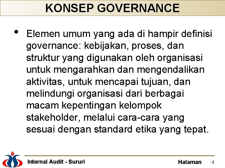 KONSEP GOVERNANCE • Elemen umum yang ada di hampir definisi governance: kebijakan, proses, dan