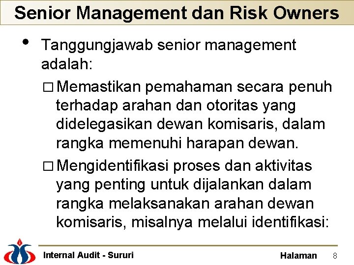 Senior Management dan Risk Owners • Tanggungjawab senior management adalah: � Memastikan pemahaman secara