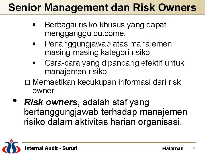 Senior Management dan Risk Owners Berbagai risiko khusus yang dapat mengganggu outcome. § Penanggungjawab