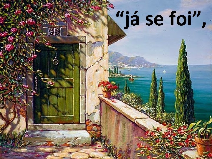 “já se foi”, 