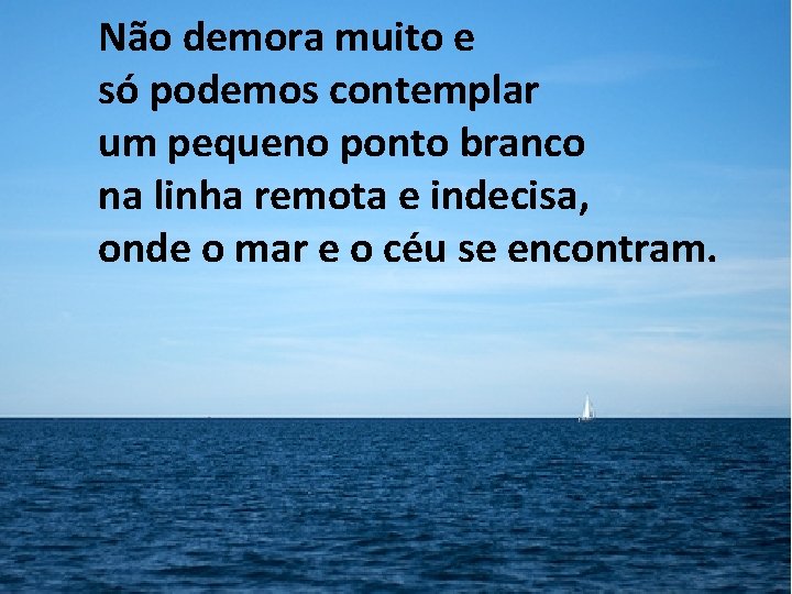 Não demora muito e só podemos contemplar um pequeno ponto branco na linha remota