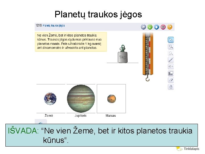 Planetų traukos jėgos IŠVADA: “Ne vien Žemė, bet ir kitos planetos traukia kūnus“. 