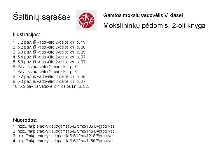 Šaltinių sąrašas Gamtos mokslų vadovėlis V klasei Mokslininkų pėdomis, 2 -oji knyga Iliustracijos: 1.
