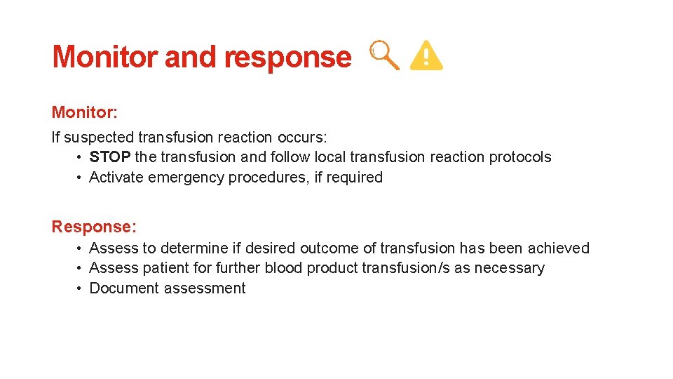 Monitor and response Monitor: If suspected transfusion reaction occurs: • STOP the transfusion and