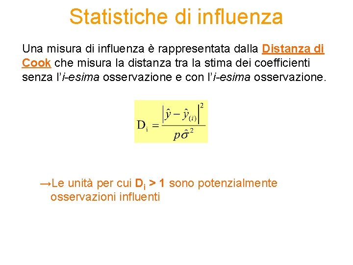 Statistiche di influenza Una misura di influenza è rappresentata dalla Distanza di Cook che