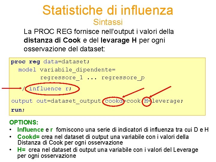 Statistiche di influenza Sintassi La PROC REG fornisce nell’output i valori della distanza di