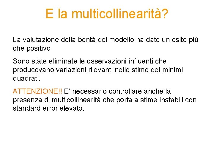 E la multicollinearità? La valutazione della bontà del modello ha dato un esito più