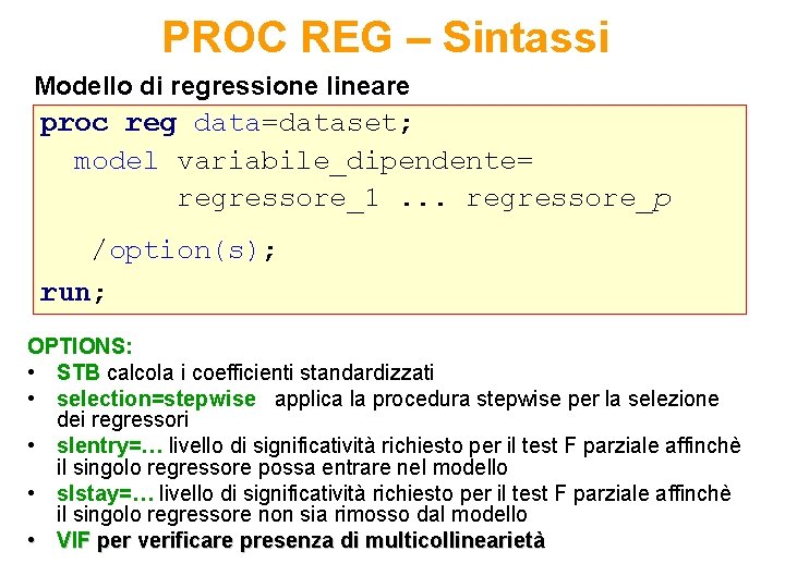 PROC REG – Sintassi Modello di regressione lineare proc reg data=dataset; model variabile_dipendente= regressore_1.