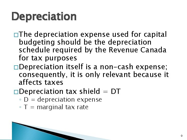 Depreciation � The depreciation expense used for capital budgeting should be the depreciation schedule