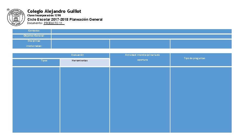 Colegio Alejandro Guillot Clave Incorporación 1298 Ciclo Escolar 2017 -2018 Planeación General Documento: PRODUCTO