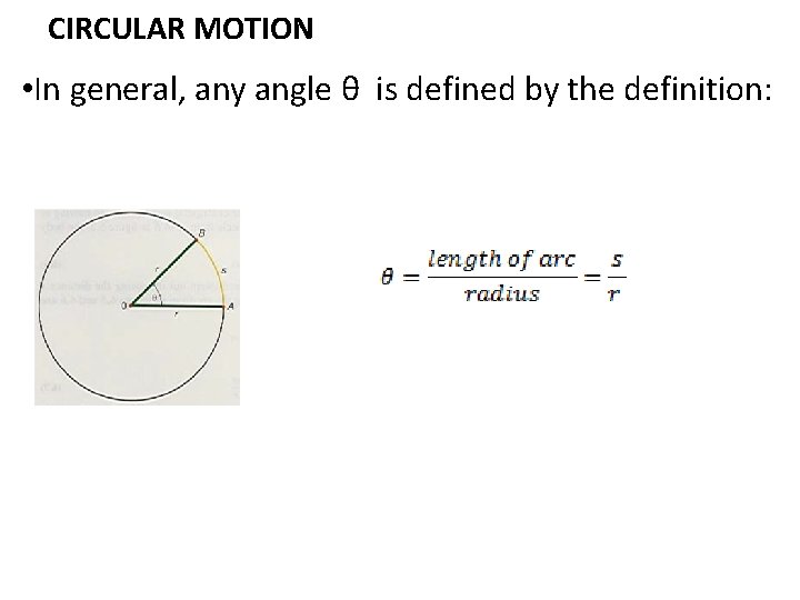 CIRCULAR MOTION • In general, any angle θ is defined by the definition: 