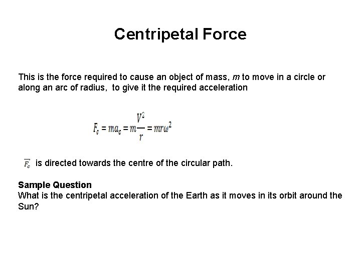 Centripetal Force This is the force required to cause an object of mass, m