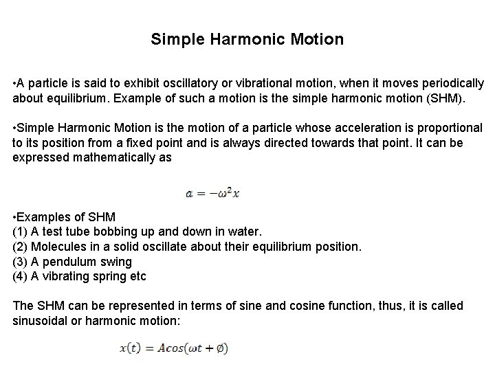 Simple Harmonic Motion • A particle is said to exhibit oscillatory or vibrational motion,