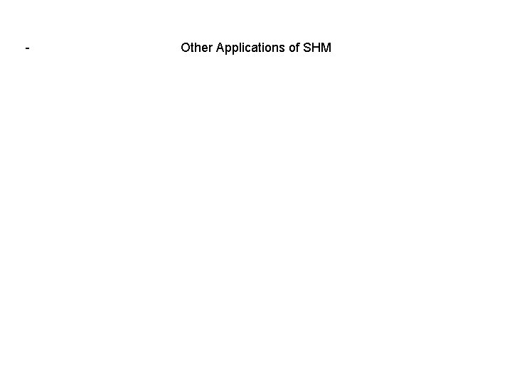 - Other Applications of SHM 