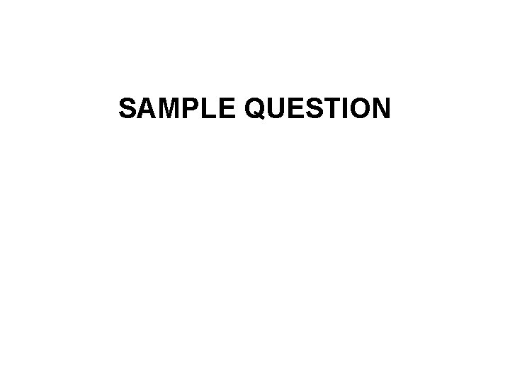 SAMPLE QUESTION 