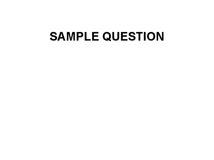 SAMPLE QUESTION 