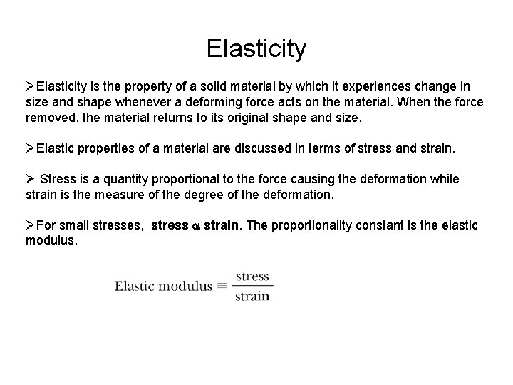 Elasticity ØElasticity is the property of a solid material by which it experiences change