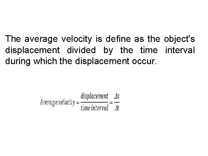 The average velocity is define as the object's displacement divided by the time interval