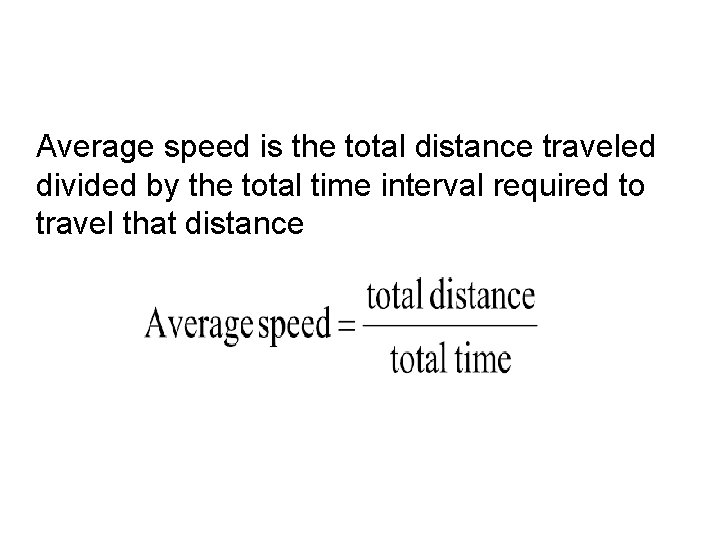 Average speed is the total distance traveled divided by the total time interval required