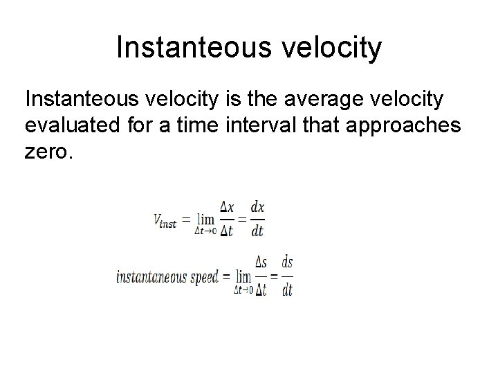 Instanteous velocity is the average velocity evaluated for a time interval that approaches zero.