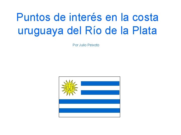 Puntos de interés en la costa uruguaya del Río de la Plata Por Julio