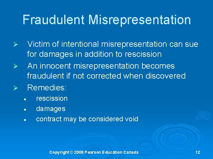 Fraudulent Misrepresentation Victim of intentional misrepresentation can sue for damages in addition to rescission Fraudulent Misrepresentation Victim of intentional misrepresentation can sue for damages in addition to rescission