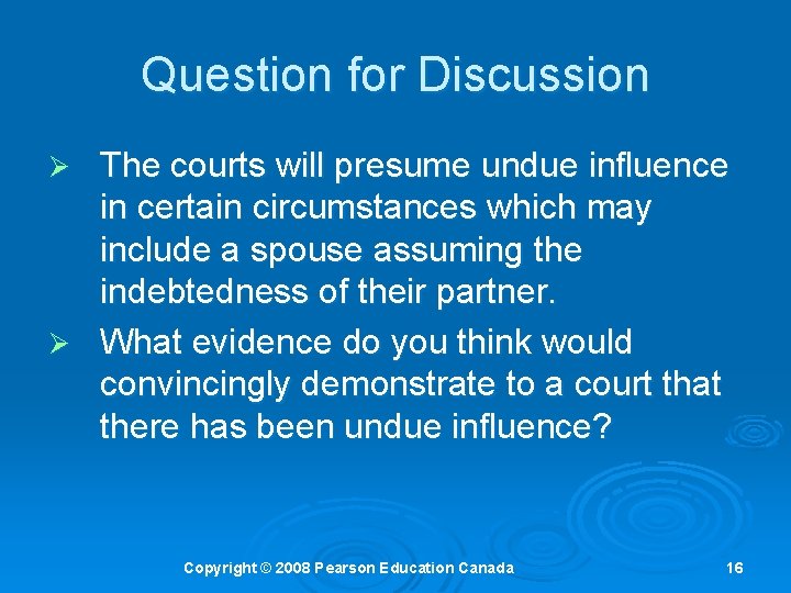 Question for Discussion The courts will presume undue influence in certain circumstances which may Question for Discussion The courts will presume undue influence in certain circumstances which may