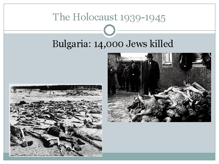 The Holocaust 1939 -1945 Bulgaria: 14, 000 Jews killed 