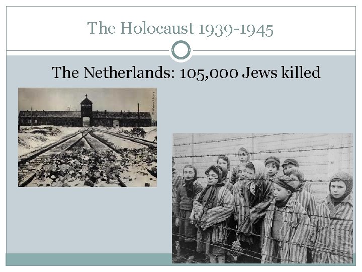 The Holocaust 1939 -1945 The Netherlands: 105, 000 Jews killed 