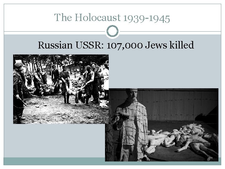 The Holocaust 1939 -1945 Russian USSR: 107, 000 Jews killed 