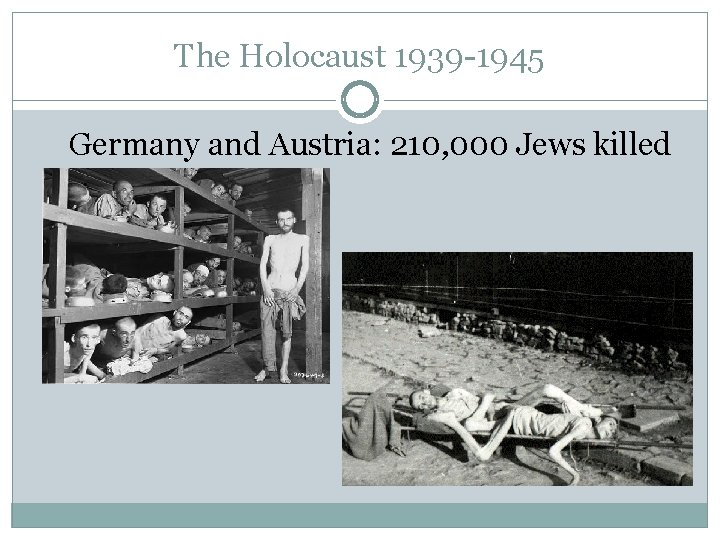 The Holocaust 1939 -1945 Germany and Austria: 210, 000 Jews killed 