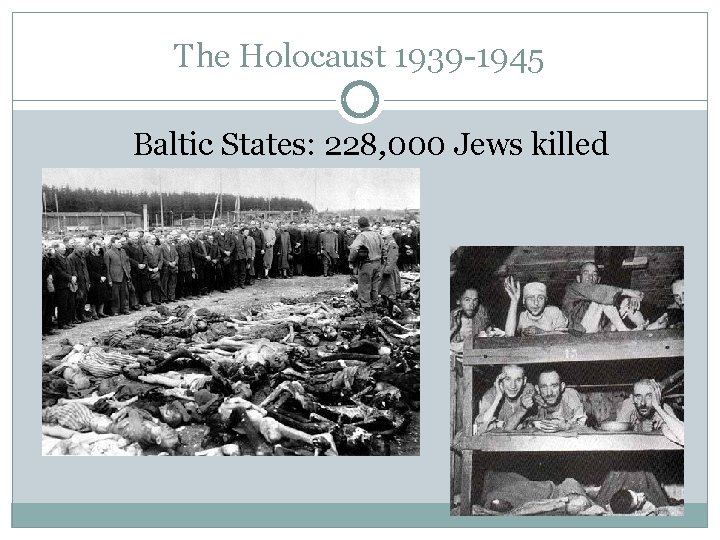 The Holocaust 1939 -1945 Baltic States: 228, 000 Jews killed 