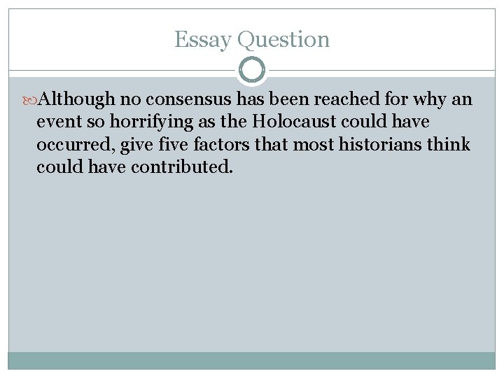 Essay Question Although no consensus has been reached for why an event so horrifying