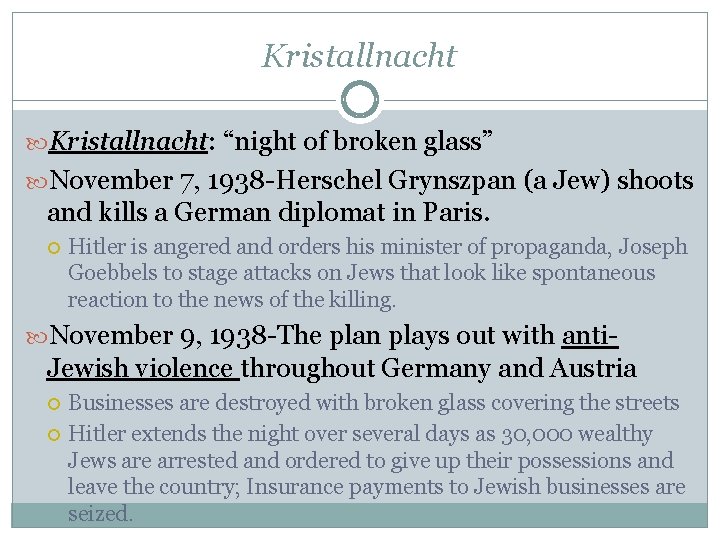 Kristallnacht: “night of broken glass” November 7, 1938 -Herschel Grynszpan (a Jew) shoots and
