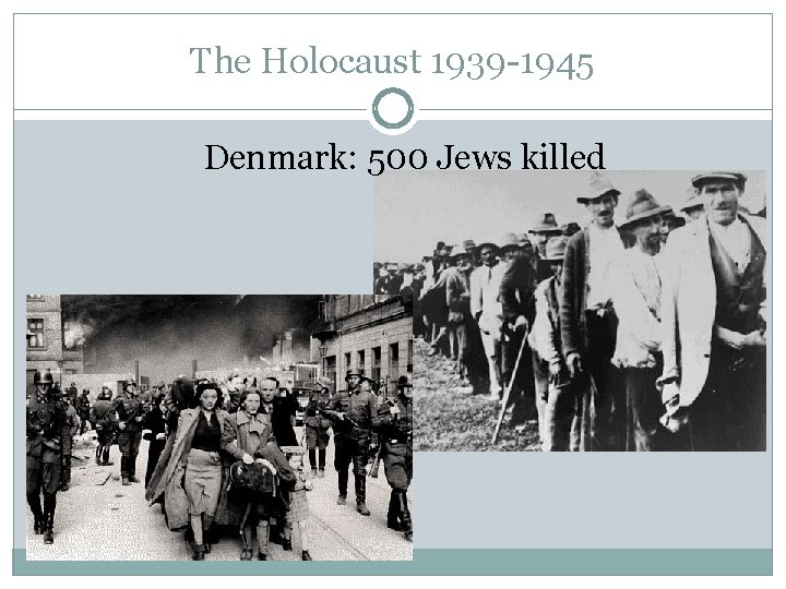 The Holocaust 1939 -1945 Denmark: 500 Jews killed 