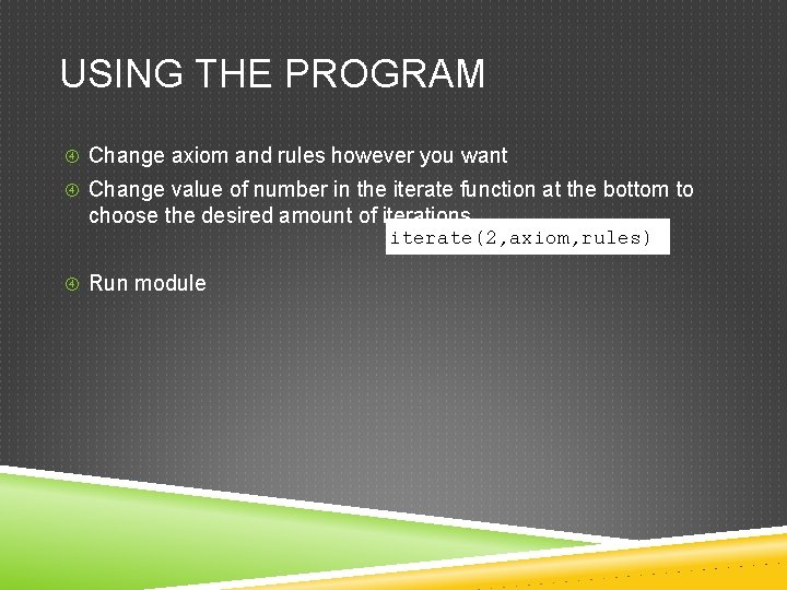 USING THE PROGRAM Change axiom and rules however you want Change value of number