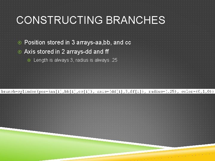 CONSTRUCTING BRANCHES Position stored in 3 arrays-aa, bb, and cc Axis stored in 2