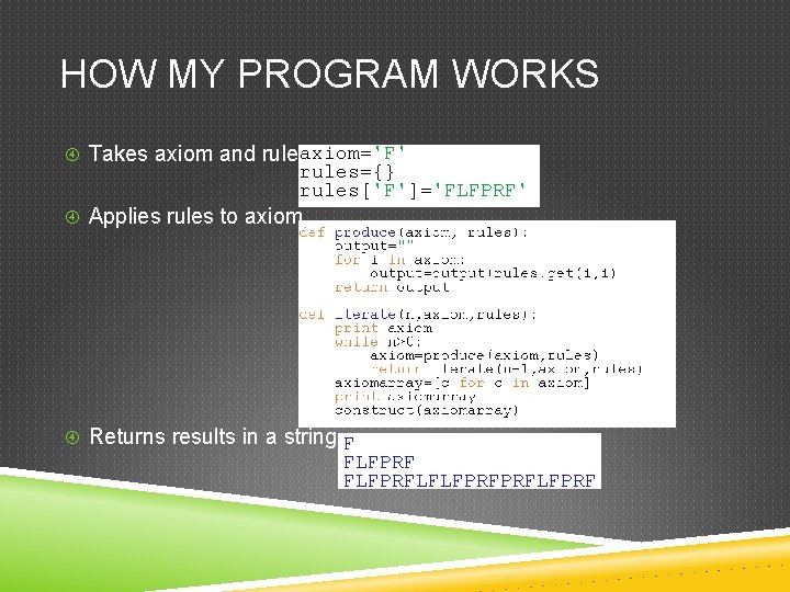 HOW MY PROGRAM WORKS Takes axiom and rules Applies rules to axiom Returns results