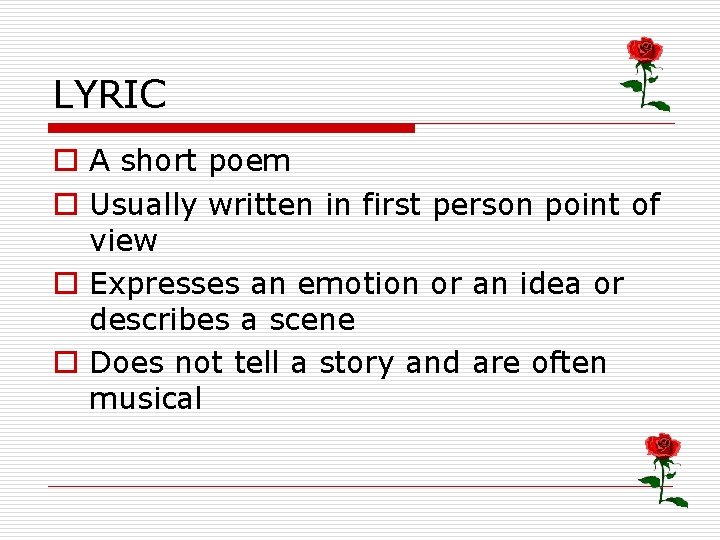 LYRIC o A short poem o Usually written in first person point of view