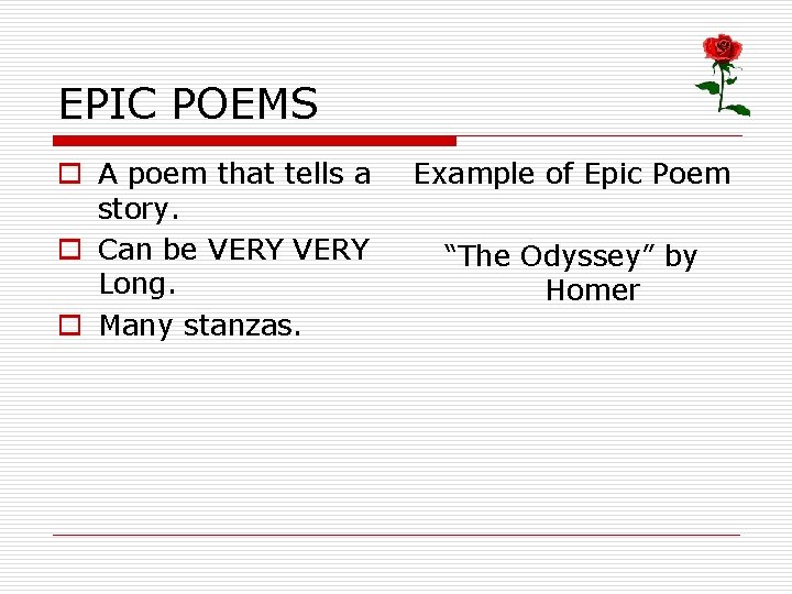 EPIC POEMS o A poem that tells a story. o Can be VERY Long.