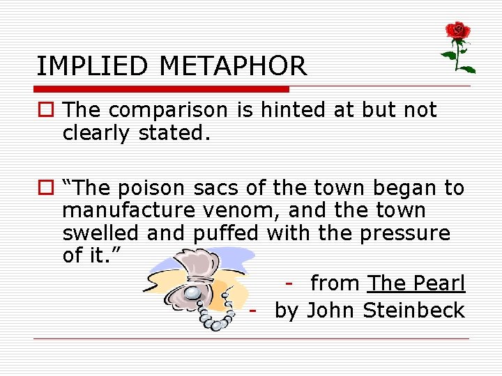 IMPLIED METAPHOR o The comparison is hinted at but not clearly stated. o “The