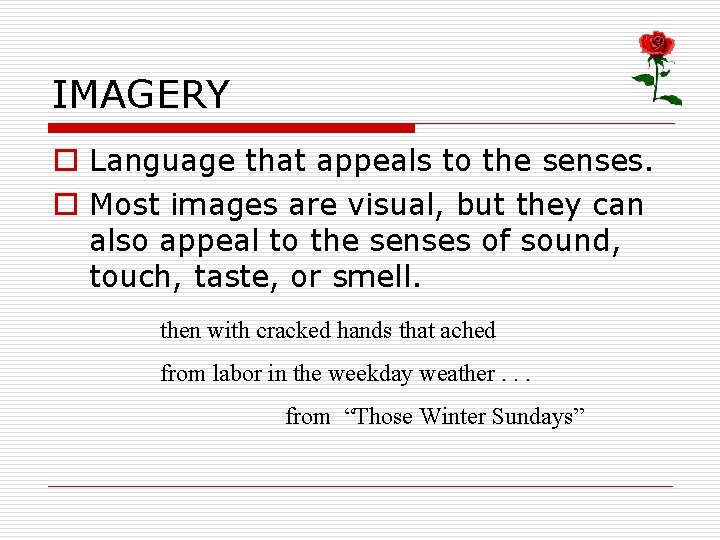 IMAGERY o Language that appeals to the senses. o Most images are visual, but