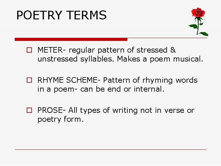 POETRY TERMS o METER- regular pattern of stressed & unstressed syllables. Makes a poem