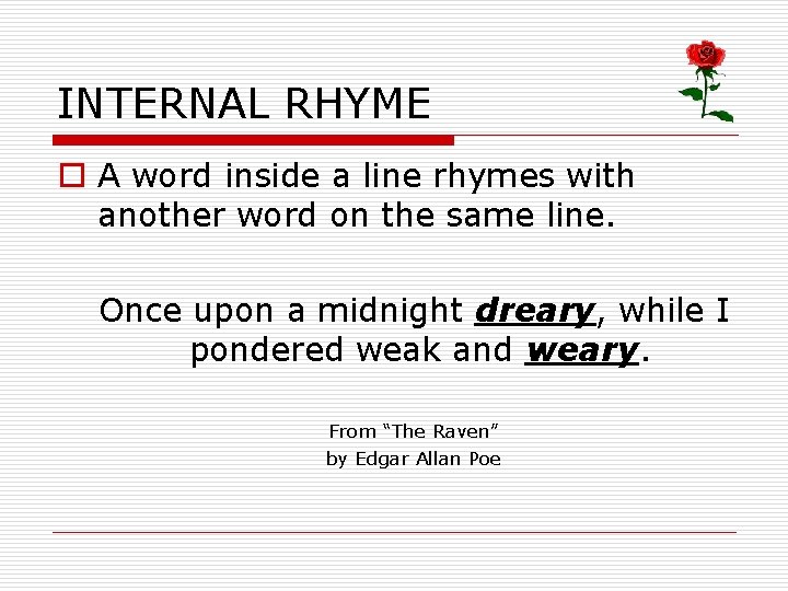 INTERNAL RHYME o A word inside a line rhymes with another word on the