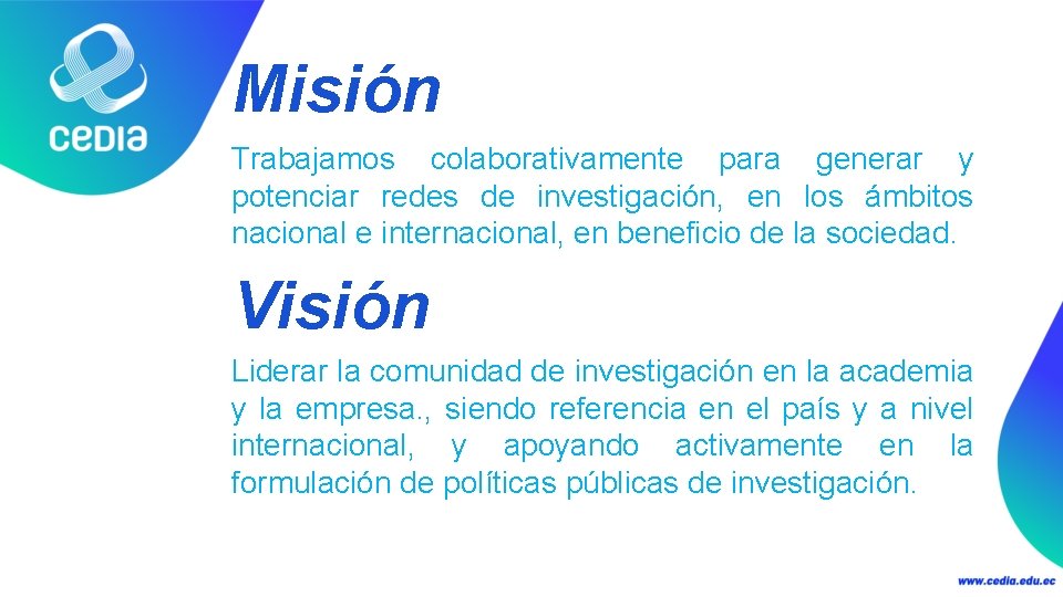 Misión Trabajamos colaborativamente para generar y potenciar redes de investigación, en los ámbitos nacional